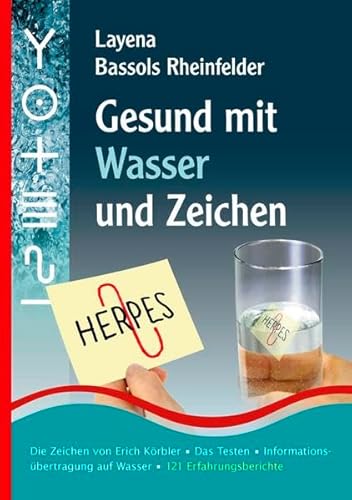 Gesund mit Wasser und Zeichen: Die Zeichen von Erich Körbler, Das Testen, Informationsübertragung auf Wasser, 121 Erfahrungsberichte von PraNeoHom-Verlag