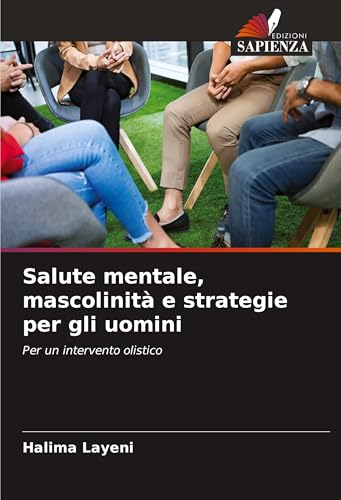 Salute mentale, mascolinità e strategie per gli uomini: Per un intervento olistico von Edizioni Sapienza
