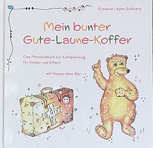 Mein bunter Gute-Laune-Koffer: Das Mitmachbuch zur Entspannung für Kinder und Eltern mit Happy dem Bär