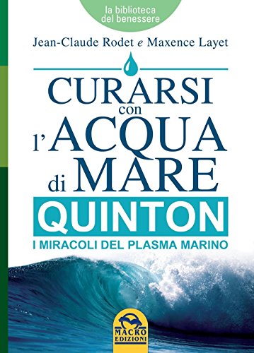 Curarsi con l'acqua di mare. Quinton i miracoli del plasma marino (La biblioteca del benessere) von Macro Edizioni