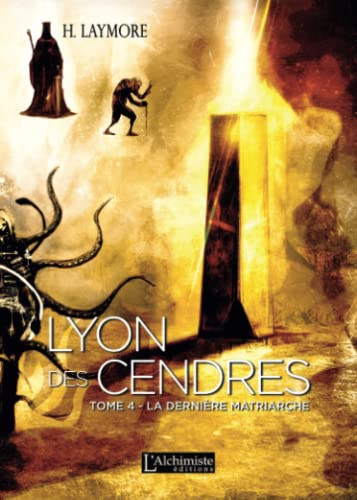 Lyon des Cendres - Tome 4 : La Dernière Matriarche