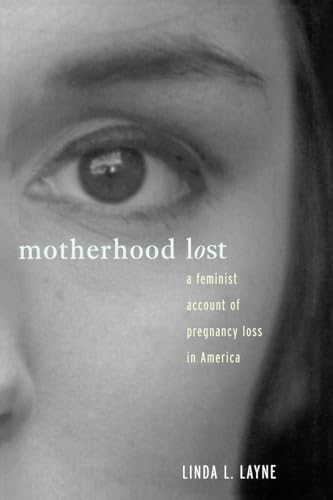 Motherhood Lost: A Feminist Account of Pregnancy Loss in America von Routledge