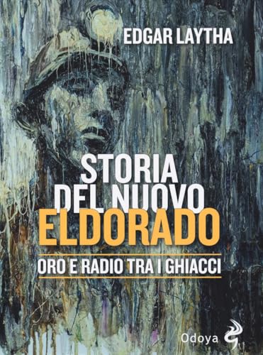 Storia del nuovo Eldorado. Oro e radio tra i ghiacci (Odoya library) von Odoya