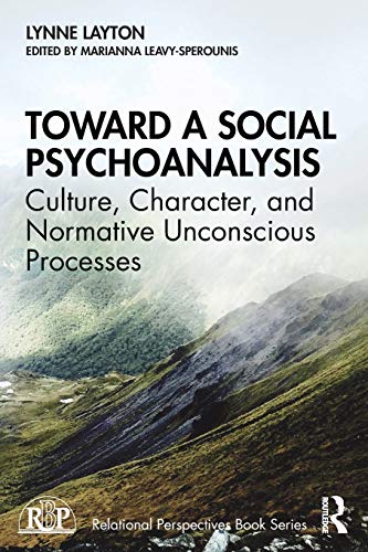 Toward a Social Psychoanalysis: Culture, Character, and Normative Unconscious Processes (Relational Perspectives)