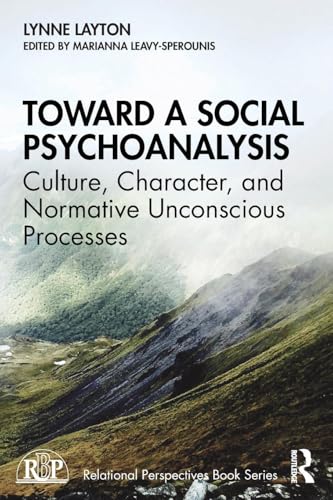 Toward a Social Psychoanalysis: Culture, Character, and Normative Unconscious Processes (Relational Perspectives)