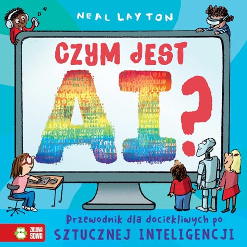 Czym jest AI?: Przewodnik dla dociekliwych po sztucznej inteligencji von Zielona Sowa