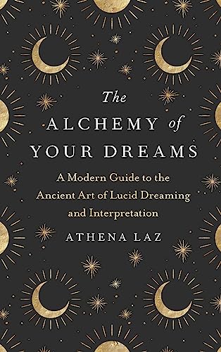 The Alchemy of Your Dreams: A Modern Guide to the Ancient Art of Lucid Dreaming and Interpretation von Yellow Kite