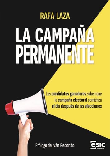 LA CAMPAÑA PERMANENTE: Los candidatos ganadores saben que la campaña electoral comienza el día después de las elecciones LA CAMPAÑA PERMANENTE: Los candidatos ganadores saben que la campaña electoral comienza el día después de las elecciones