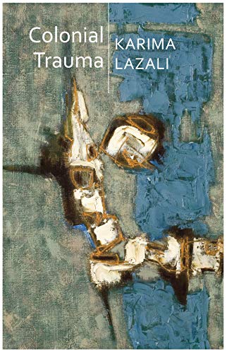 Colonial Trauma: A Study of the Psychic and Political Consequences of Colonial Oppression in Algeria (Critical South) von Polity