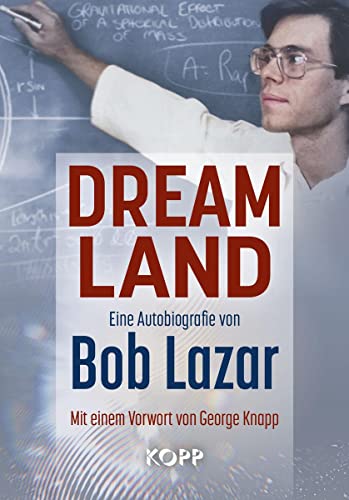 Dreamland: Eine Autobiografie von Bob Lazar Mit einem Vorwort von George Knapp von Kopp Verlag e.K.
