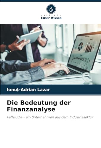 Die Bedeutung der Finanzanalyse: Fallstudie - ein Unternehmen aus dem Industriesektor von Verlag Unser Wissen