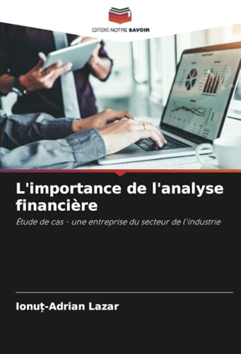 L'importance de l'analyse financière: Étude de cas - une entreprise du secteur de l'industrie von Editions Notre Savoir