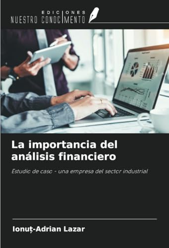 La importancia del análisis financiero: Estudio de caso - una empresa del sector industrial von Ediciones Nuestro Conocimiento