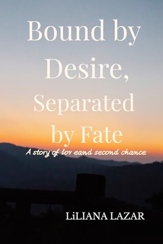 Bound by desire,Separated by fate: A story of love,and second chances