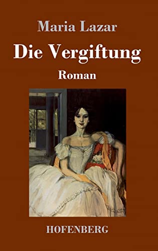 Die Vergiftung: Roman von Hofenberg