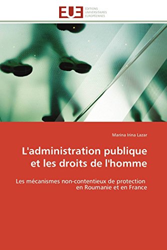 L'administration publique et les droits de l'homme: Les mécanismes non-contentieux de protection en Roumanie et en France