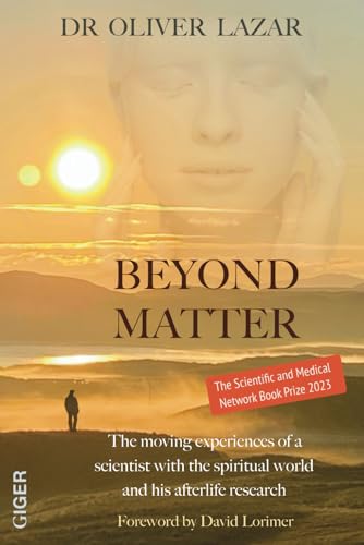 BEYOND MATTER: The moving experiences of a scientist with the spiritual world and his afterlife research von Giger Verlag GmbH