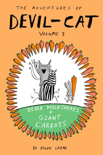 Zebra Milkshakes and Giant Carrots: The Adventures of Devil-Cat Volume 3 (More Total Mayhem)