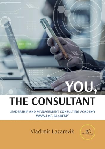 YOU, THE CONSULTANT: Leadership and Management Consulting Academy (Make Worlds) von Europe Books