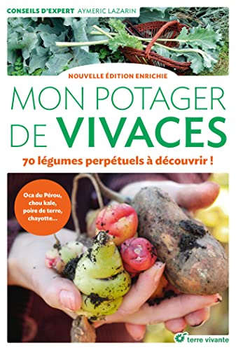 Mon potager de vivaces - Nouvelle édition enrichie: 70 légumes perpétuels à découvrir Mon potager de vivaces - Nouvelle édition enrichie: 70 légumes perpétuels à découvrir