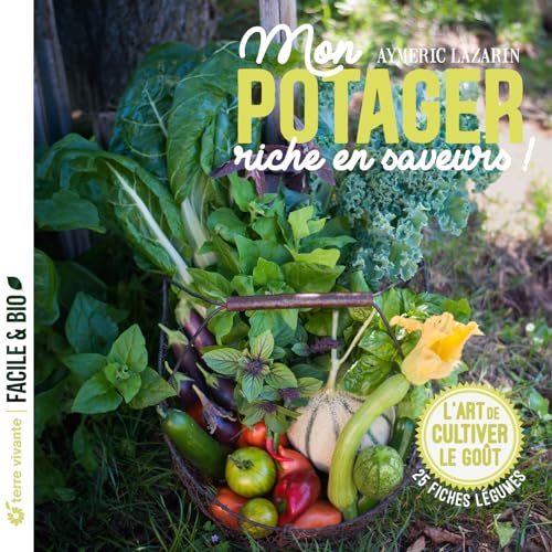 Mon potager riche en saveurs !: L'art de cultiver le goût