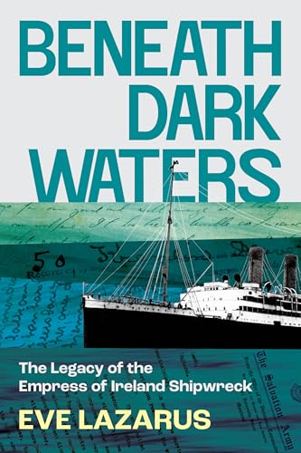 Beneath Dark Waters: The Legacy of the Empress of Ireland Shipwreck Beneath Dark Waters: The Legacy of the Empress of Ireland Shipwreck von Arsenal Pulp Press