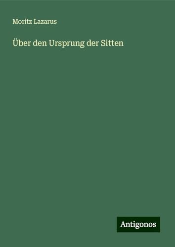 Über den Ursprung der Sitten von Antigonos Verlag