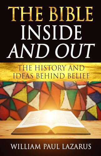 The Bible Inside and Out: The History and Ideas Behind Belief von Van Rye Publishing, LLC