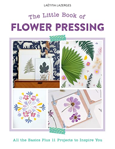 The Little Book of Flower Pressing: All the Basics Plus 11 Projects to Inspire You von Schiffer Publishing Ltd