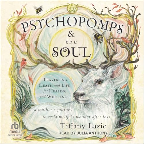 Psychopomps & the Soul: Traversing Death and Life for Healing and Wholeness von Tantor Media Inc