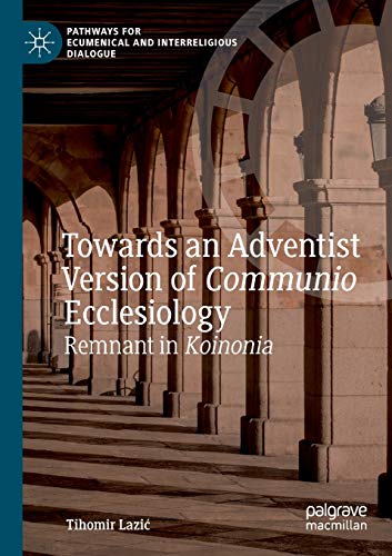 Towards an Adventist Version of Communio Ecclesiology: Remnant in Koinonia (Pathways for Ecumenical and Interreligious Dialogue)