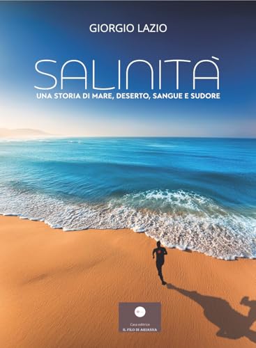 Salinità. Una storia di mare, deserto, sangue e sudore (Romanzi) von Casa Editrice il Filo di Arianna