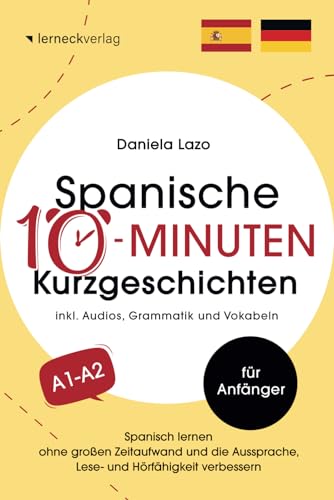 Spanische 10-Minuten Kurzgeschichten: Spanisch lernen ohne großen Zeitaufwand und die Aussprache, Lese- und Hörfähigkeit verbessern (mit 20 zweisprachigen Geschichten, Audios, Grammatik und Vokabeln) Spanische 10-Minuten Kurzgeschichten: Spanisch lernen ohne großen Zeitaufwand und die Aussprache, Lese- und Hörfähigkeit verbessern (mit 20 zweisprachigen Geschichten, Audios, Grammatik und Vokabeln)
