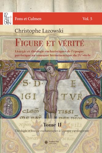Figure et vérité. Tom 2: Liturgie et théologie eucharistiques de l'époque patristique au tournant herméneutique du IXe siècle von Academic Press Fribourg