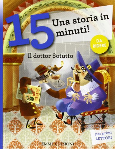 Il dottor Sotutto. Una storia in 15 minuti! (Tre passi) von Emme Edizioni