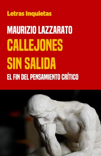 Callejones sin salida: El fin del pensamiento crítico (Letras Inquietas) von Independently published