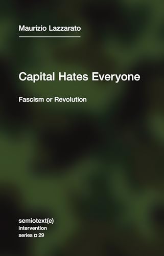 Capital Hates Everyone: Fascism or Revolution (Semiotext(e) / Intervention Series) von Semiotext(e)