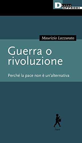 Guerra o rivoluzione. Perché la pace non è un'alternativa (Input) von DeriveApprodi