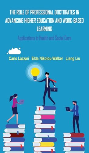 THE ROLE OF PROFESSIONAL DOCTORATES IN ADVANCING HIGHER EDUCATION AND WORK-BASED LEARNING: Applications in Health and Social Care von Grosvenor House Publishing Limited