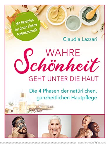Wahre Schönheit geht unter die Haut: Die 4 Phasen der natürlichen, ganzheitlichen Hautpflege Wahre Schönheit geht unter die Haut: Die 4 Phasen der natürlichen, ganzheitlichen Hautpflege