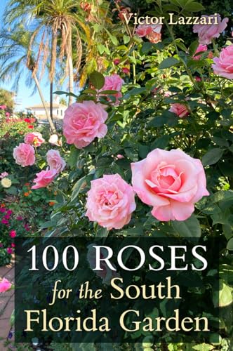 100 Roses for the South Florida Garden von University Press of Florida