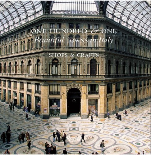 One Hundred & One Beautiful Small Towns in Italy: Shops & Crafts: Shops, Crafts and Artisanship