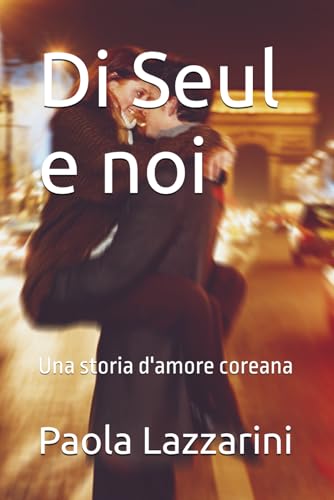 Di Seul e noi: Una storia d'amore coreana von Independently published