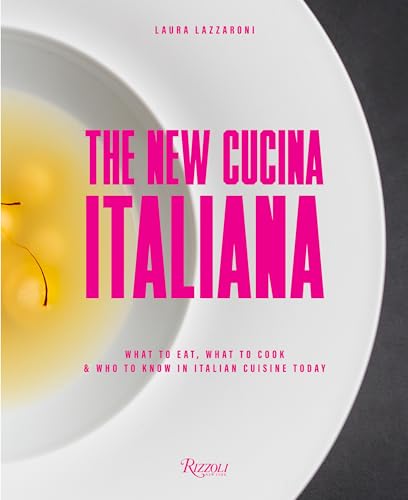 The New Cucina Italiana: What to Eat, What to Cook, and Who to Know in Italian Cuisine Today von Rizzoli Universe Promotional Books