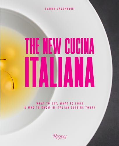The New Cucina Italiana: What to Eat, What to Cook, and Who to Know in Italian Cuisine Today von Rizzoli