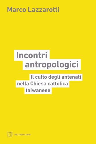 Incontri antropologici. Il culto degli antenati nella Chiesa cattolica taiwanese (Linee) von Meltemi