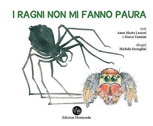 I ragni non mi fanno paura. I ragni si mostrano e si raccontano, un libro per trasformarvi da aracnofobi in aracnofili von Montaonda