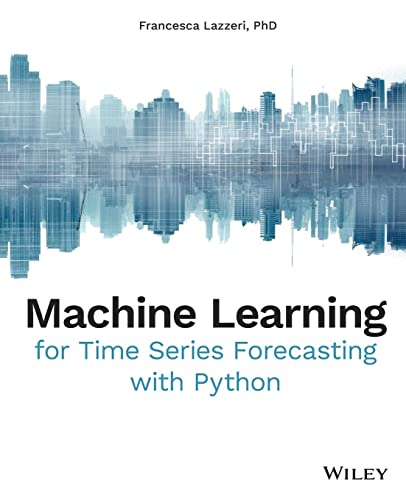 Machine Learning for Time Series Forecasting with Python von Wiley