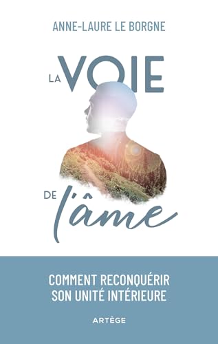 La voie de l'âme: Comment reconquérir son unité intérieure von ARTEGE