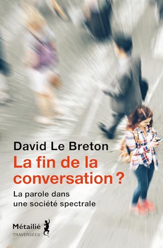 La fin de la conversation ?: La parole dans une société spectrale